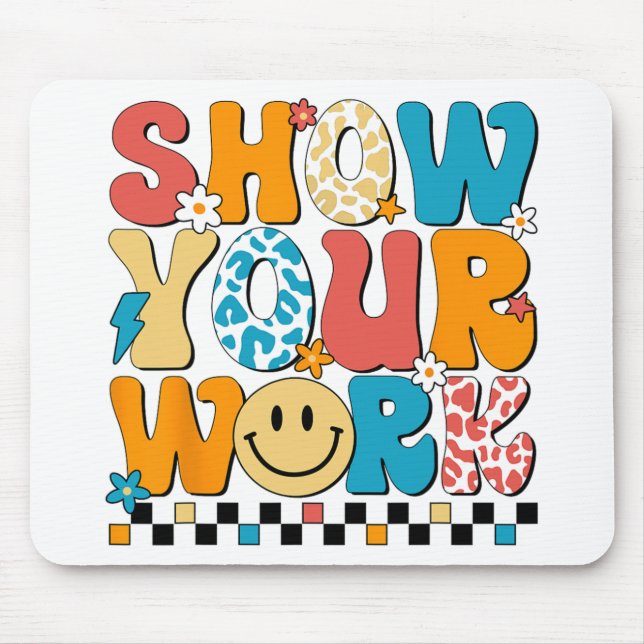 Math Teacher Show Your Work Cute Test Day Teacher  Mouse Pad (Front)