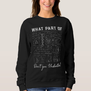 Math Teacher Show Your Work Thanks Equation Physic Sweatshirt