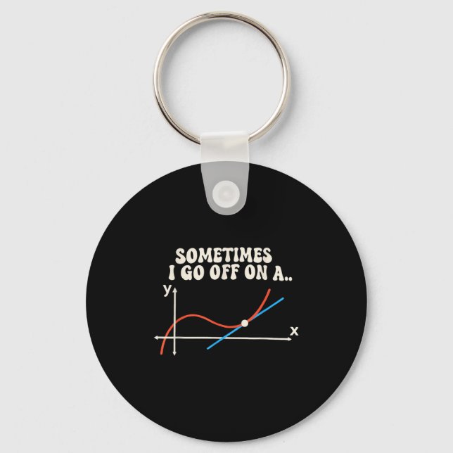 Math Teacher Sometimes I Go Off On A Tangent  Key Ring (Front)