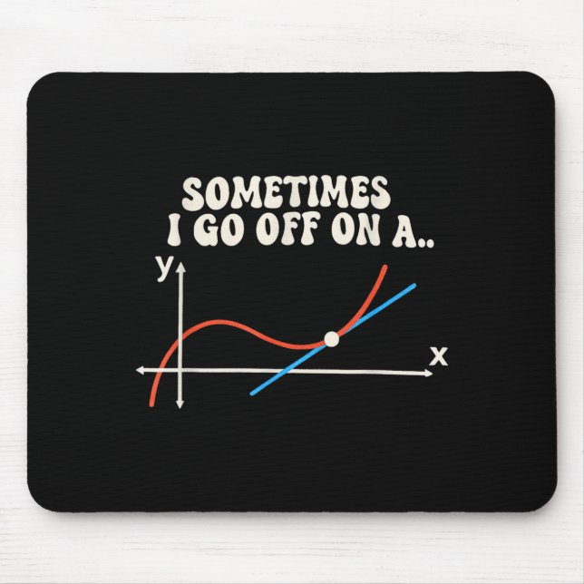 Math Teacher Sometimes I Go Off On A Tangent  Mouse Pad (Front)