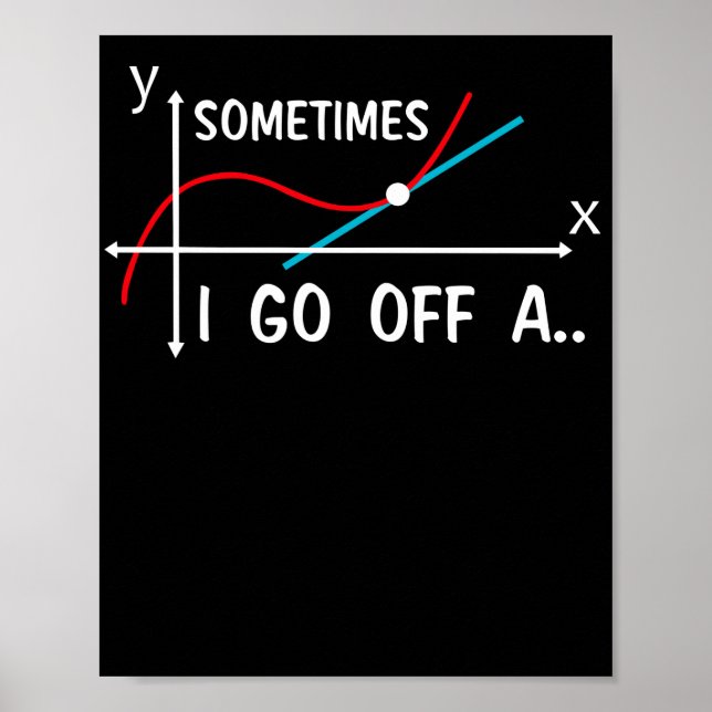 Math Teacher Sometimes I Go Off On A Tangent Poster (Front)