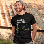 Math Teacher Sometimes I Go Off On a Tangent T-Shirt<br><div class="desc">Math Teacher Sometimes I Go Off On a Tangent</div>