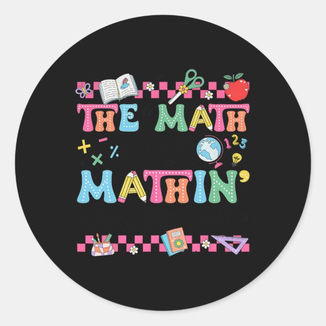 Math Teacher The Math Ain't Mathin Show Your Work  Classic Round Sticker (Front)