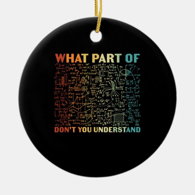 Math Teacher What Part Of Math Ceramic Ornament (Front)