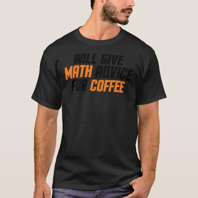 Math    Teacher    Will Give Math Advice For Coffe T-Shirt (Front)