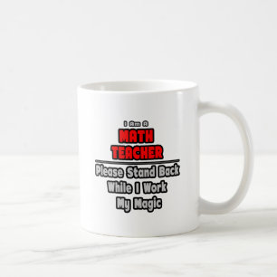 Math Teacher...Work My Magic Coffee Mug