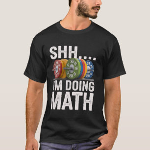 Math Teacher Workout Shh I'm Doing Math Gym Weight T-Shirt