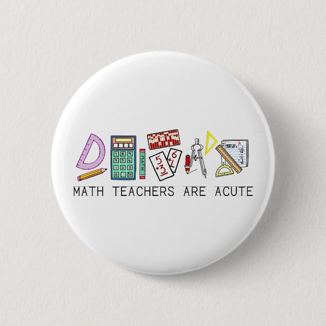 Math Teachers Are Acute 6 Cm Round Badge (Front)