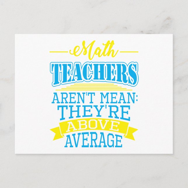 Math Teachers are not mean, they're above average! Postcard (Front)