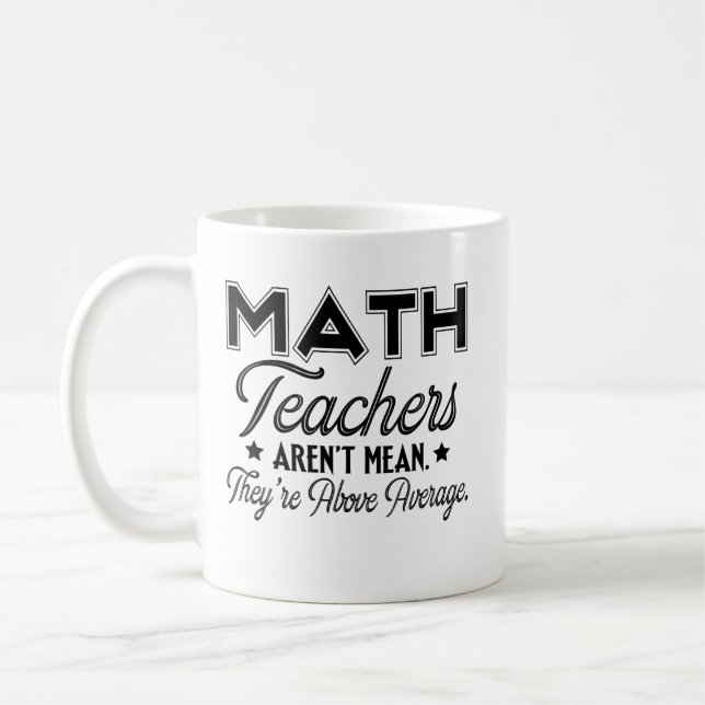 Math Teachers Arent Mean They're Above Average Coffee Mug (Left)
