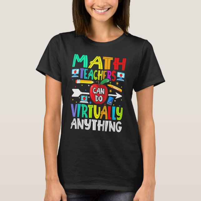 Math Teachers Can Do Virtually Anything T-Shirt (Front)