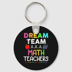 Math Teachers Dream Team Aka Math Teachers Back To Key Ring