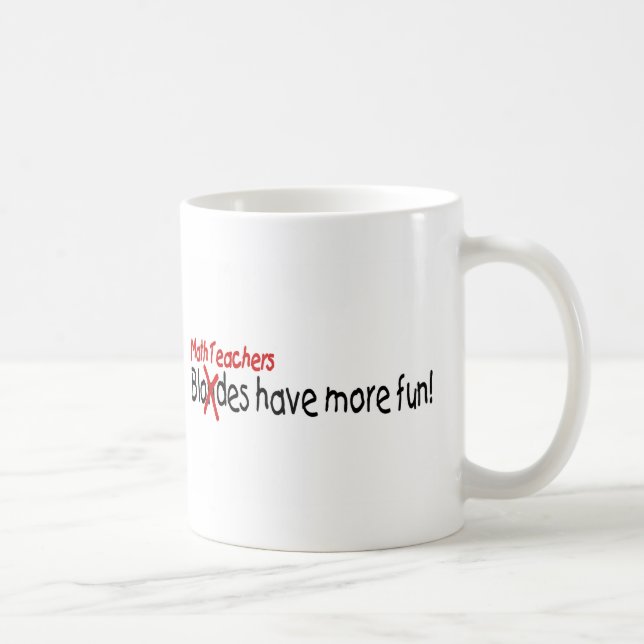 Math Teachers Have More Fun Coffee Mug (Right)