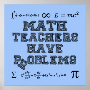 Math Teachers Have Problems Poster