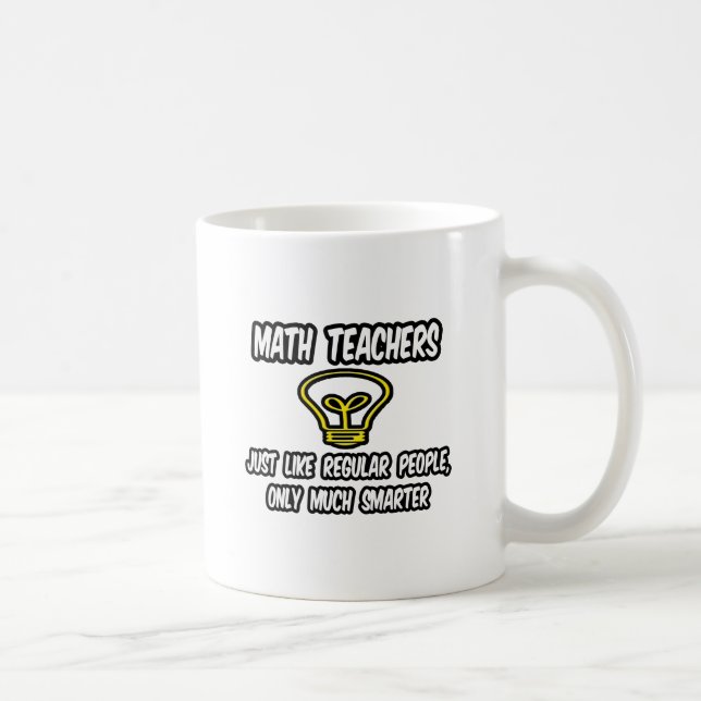 Math Teachers...Like Regular People, Only Smarter Coffee Mug (Right)