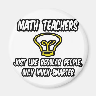 Math Teachers...Like Regular People, Only Smarter Magnet
