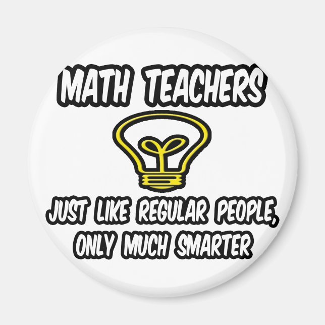 Math Teachers...Like Regular People, Only Smarter Magnet (Front)