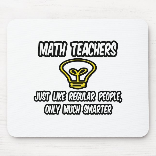 Math Teachers...Like Regular People, Only Smarter Mouse Pad (Front)