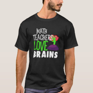 Math Teachers Love Brains Funny Halloween Teacher T-Shirt