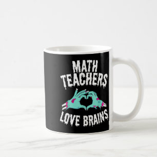 Math Teachers Love Brains Funny Halloween Zombie Coffee Mug