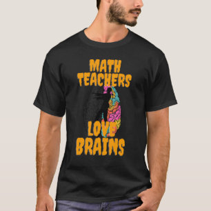 Math Teachers Love Brains Halloween Costume Teache T-Shirt