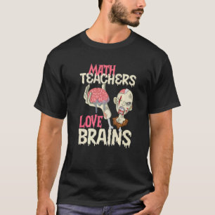 Math Teachers Love Brains Halloween T-Shirt