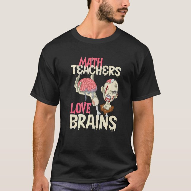 Math Teachers Love Brains Halloween  T-Shirt (Front)
