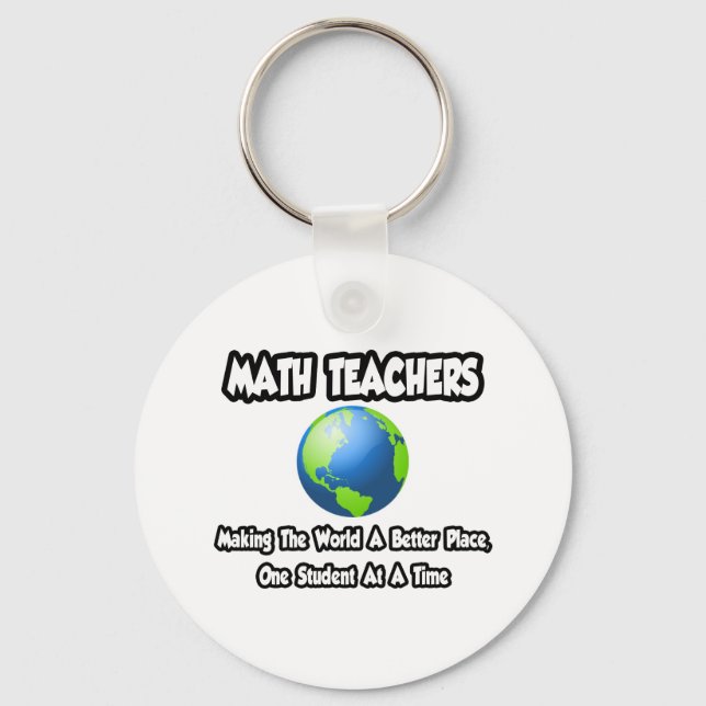Math Teachers...Making the World a Better Place Key Ring (Front)