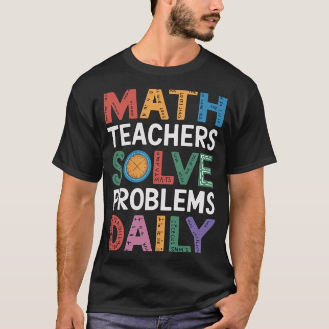 Math Teachers Solve Problems Daily T-Shirt (Front)