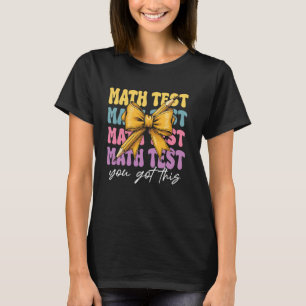 Math Test Day Motivation You Got This Math Testing T-Shirt