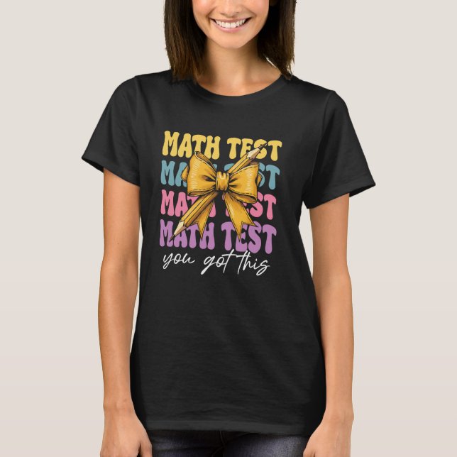 Math Test Day Motivation You Got This Math Testing T-Shirt (Front)