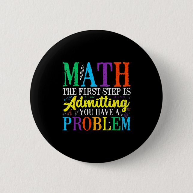 Math the first step is admitting have a problem 6 cm round badge (Front)
