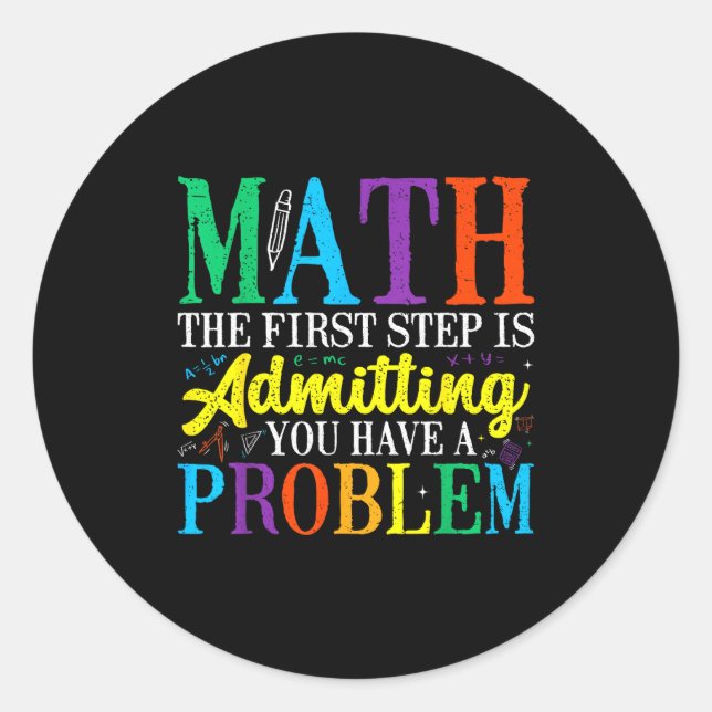 Math the first step is admitting have a problem classic round sticker (Front)