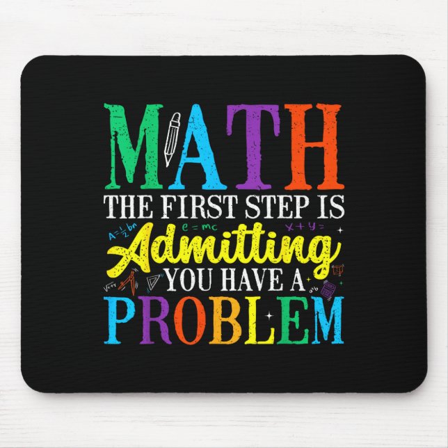 Math the first step is admitting have a problem mouse pad (Front)