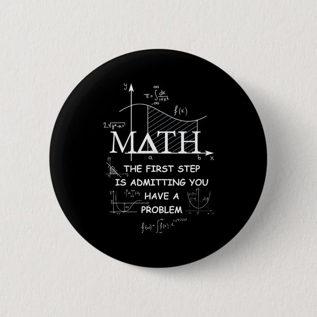 Math The First Step Is Admitting You Have A Proble 6 Cm Round Badge (Front)