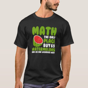 Math The Only Place Where People 69 Watermelon Ma T-Shirt