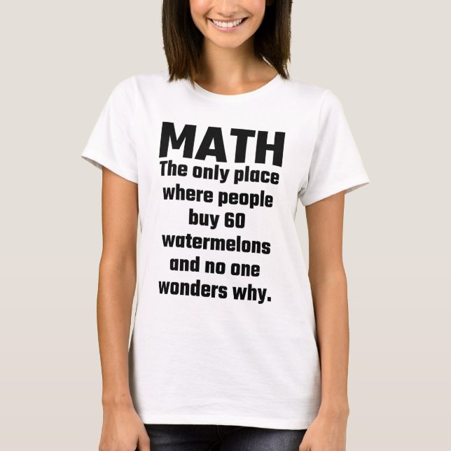 Math The Only Place Where People Buy 60 Watermelon T-Shirt (Front)