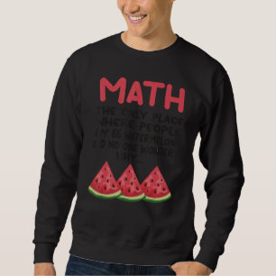 Math The Only Place Where People Buy 66 Watermelon Sweatshirt