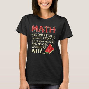 Math the only place where People buy 66 Watermelon T-Shirt