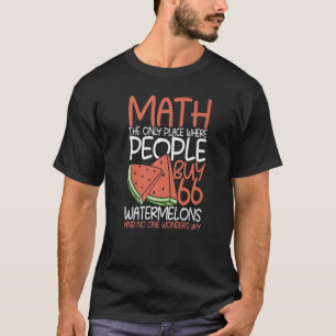 Math The Only Place Where People Buy 66 Watermelon T-Shirt
