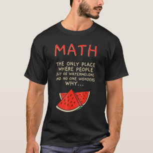 Math The Only Place Where People Buy 66 Watermelon T-Shirt
