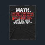 Math. The Only Place Where People Buy 69 Watermelo Fleece Blanket<br><div class="desc">funny mathematics quote for yourself or make it as a gift for a math teacher or a student. will be a great present on back to school for someone that has a sense of humour or any math lover.</div>