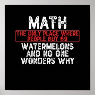Math. The Only Place Where People Buy 69 Watermelo Poster