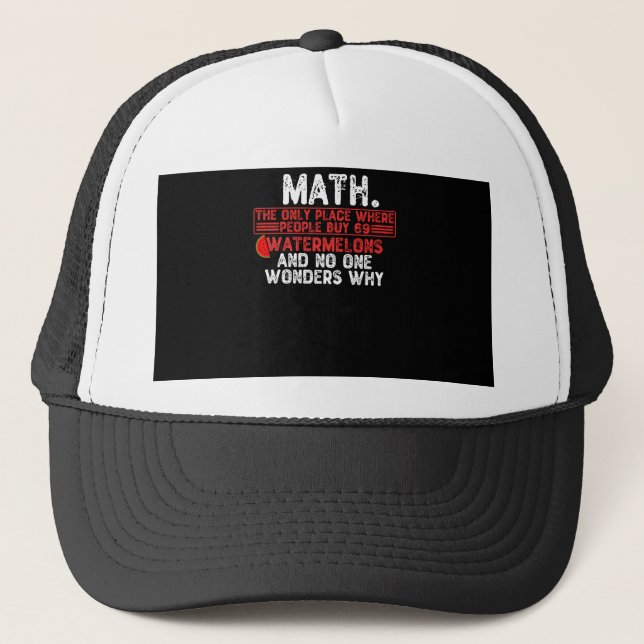 Math. The Only Place Where People Buy 69 Watermelo Trucker Hat (Front)