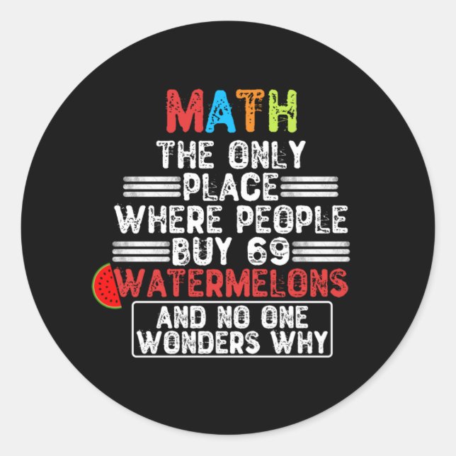 Math The Only Place Where People Buy 69 Watermelon Classic Round Sticker (Front)