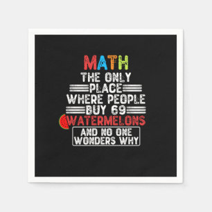 Math The Only Place Where People Buy 69 Watermelon Napkin