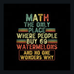 Math The Only Place Where People Buy 69 Watermelon Poster<br><div class="desc">grab this humourous math saying for yourself or make it as a gift for a math student or a math teacher,  will be a funny present for anyone who has a sense of humour and loves these kind of jokes</div>