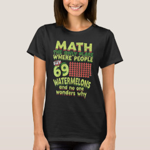 Math The Only Place Where People Buy 69 Watermelon T-Shirt