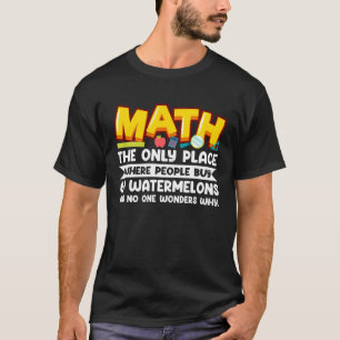 Math The Only Place Where People Buy 69 Watermelon T-Shirt