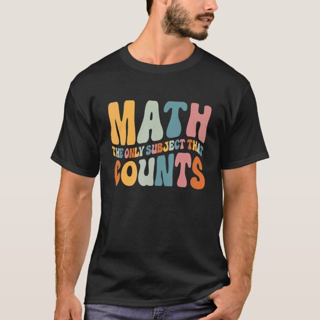 Math The Only Subject That Count Mathematician Tea T-Shirt (Front)